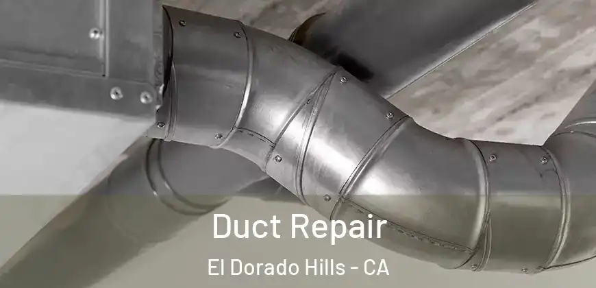 Duct Repair El Dorado Hills - CA
