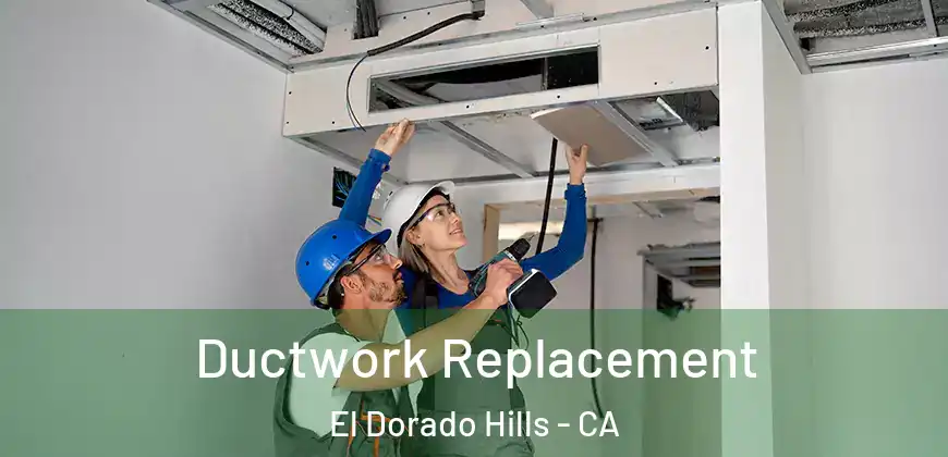  Ductwork Replacement El Dorado Hills - CA