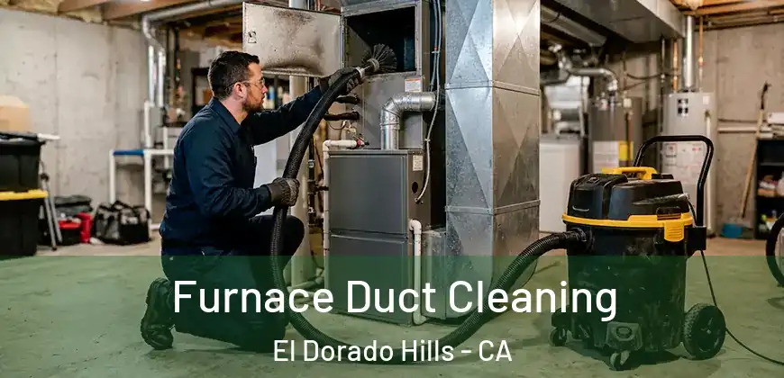  Furnace Duct Cleaning El Dorado Hills - CA
