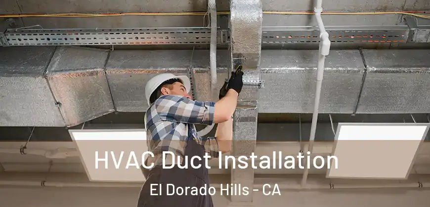  HVAC Duct Installation El Dorado Hills - CA
